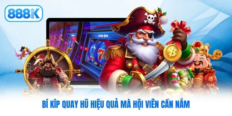 Bí kíp quay hũ hiệu quả mà hội viên cần nắm Bí kíp quay hũ hiệu quả mà hội viên cần nắm