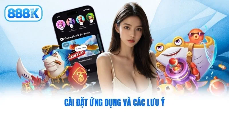 Cài đặt ứng dụng và các lưu ý Cài đặt ứng dụng và các lưu ý