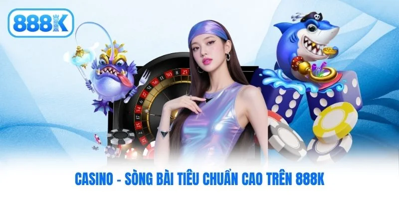 Casino - Sòng bài tiêu chuẩn cao trên 888K Casino - Sòng bài tiêu chuẩn cao trên 888K