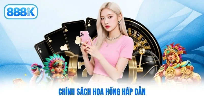 Chính sách hoa hồng hấp dẫn Chính sách hoa hồng hấp dẫn