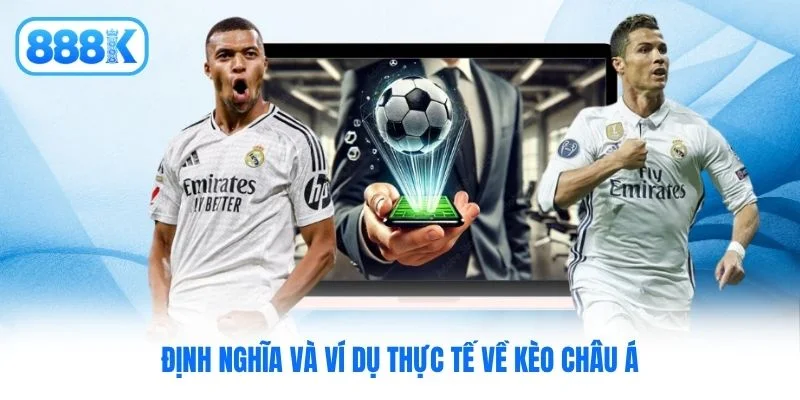 Định nghĩa và ví dụ thực tế về kèo châu Á Định nghĩa và ví dụ thực tế về kèo châu Á