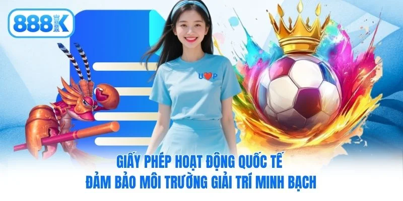 Giấy phép hoạt động quốc tế đảm bảo môi trường giải trí minh bạch Giấy phép hoạt động quốc tế đảm bảo môi trường giải trí minh bạch