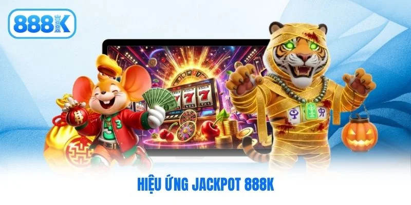 Hiệu ứng jackpot 888K Hiệu ứng jackpot 888K