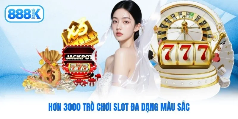 Hơn 3000 trò chơi slot đa dạng màu sắc Hơn 3000 trò chơi slot đa dạng màu sắc