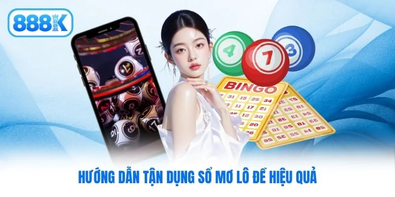 Hướng dẫn tận dụng sổ mơ lô đề hiệu quả Hướng dẫn tận dụng sổ mơ lô đề hiệu quả