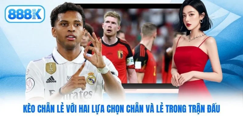 Kèo chẵn lẻ với hai lựa chọn chẵn và lẻ trong trận đấu Kèo chẵn lẻ với hai lựa chọn chẵn và lẻ trong trận đấu