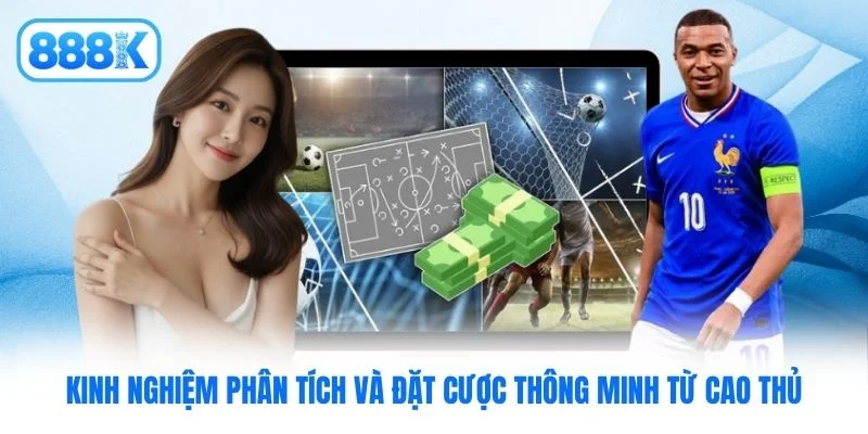 Kinh nghiệm phân tích và đặt cược thông minh từ cao thủ Kinh nghiệm phân tích và đặt cược thông minh từ cao thủ