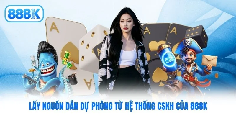 Lấy nguồn dẫn dự phòng từ hệ thống CSKH của 888K Lấy nguồn dẫn dự phòng từ hệ thống CSKH của 888K