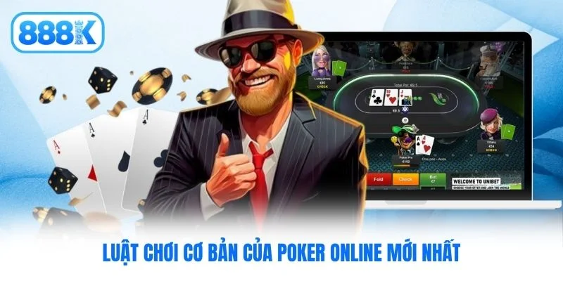 Luật chơi cơ bản của Poker online mới nhất Luật chơi cơ bản của Poker online mới nhất