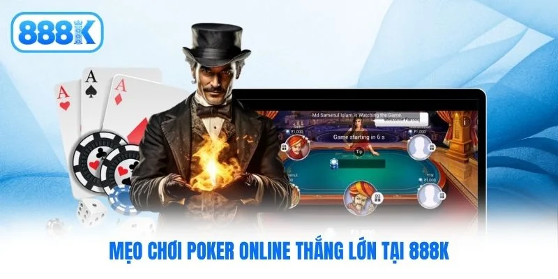 Mẹo chơi Poker online thắng lớn tại 888K Mẹo chơi Poker online thắng lớn tại 888K