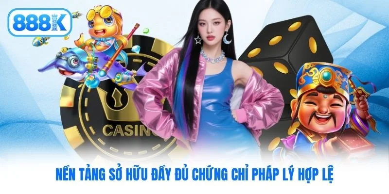 Nền tảng sở hữu đầy đủ chứng chỉ pháp lý hợp lệ Nền tảng sở hữu đầy đủ chứng chỉ pháp lý hợp lệ