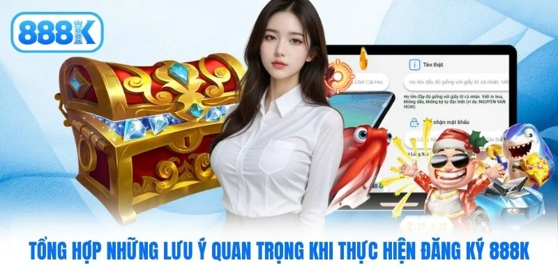 Tổng hợp những lưu ý quan trọng khi thực hiện đăng ký 888K Tổng hợp những lưu ý quan trọng khi thực hiện đăng ký 888K