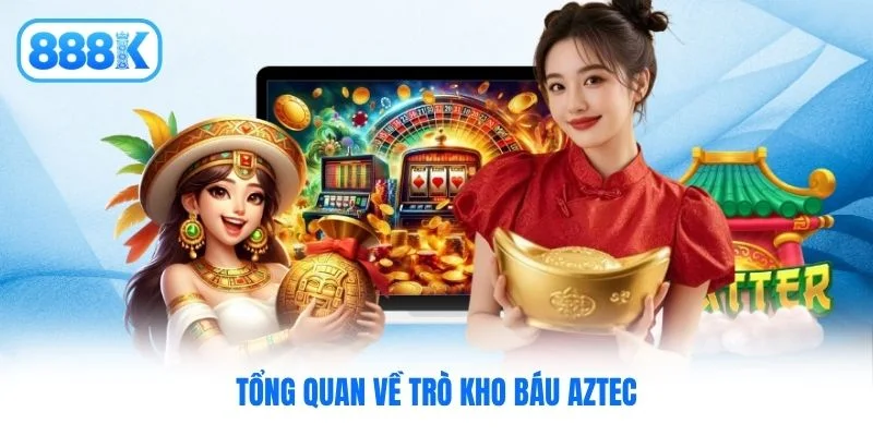 Tổng quan về trò Kho báu Aztec Tổng quan về trò Kho báu Aztec