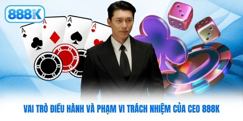 Vai trò điều hành và phạm vi trách nhiệm của Ceo 888K Vai trò điều hành và phạm vi trách nhiệm của Ceo 888K