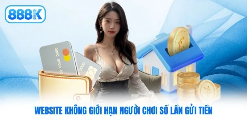 Website không giới hạn người chơi số lần gửi tiền Website không giới hạn người chơi số lần gửi tiền